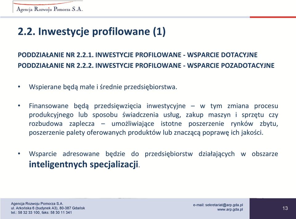 zaplecza umożliwiające istotne poszerzenie rynków zbytu, poszerzenie palety oferowanych produktów lub znaczącą poprawę ich jakości.