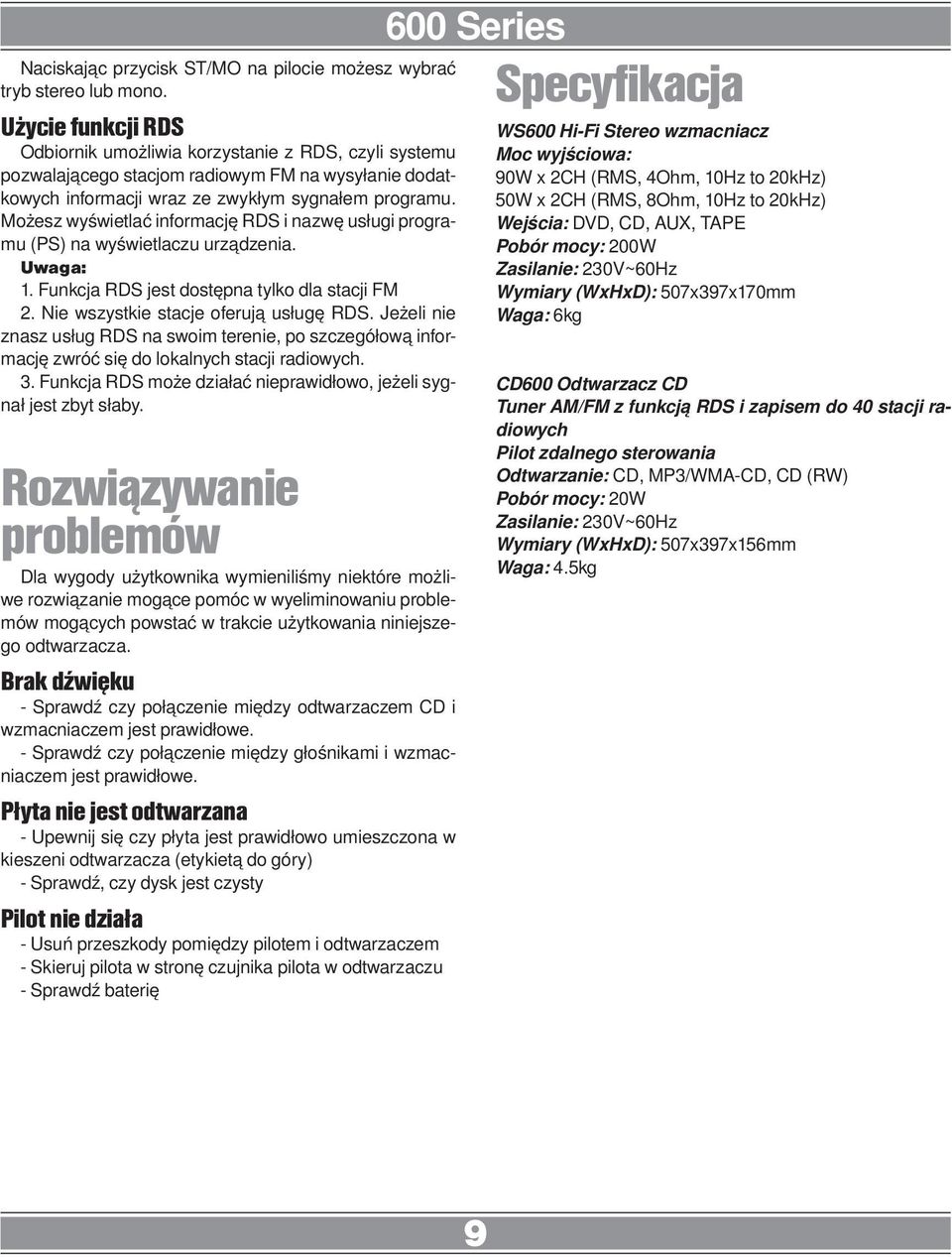 Możesz wyświetlać informację RDS i nazwę usługi programu (PS) na wyświetlaczu urządzenia. Uwaga: 1. Funkcja RDS jest dostępna tylko dla stacji FM 2. Nie wszystkie stacje oferują usługę RDS.