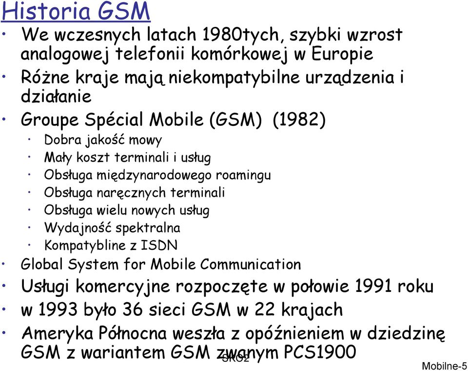 terminali Obsługa wielu nowych usług Wydajność spektralna Kompatybline z ISDN Global System for Mobile Communication Usługi komercyjne rozpoczęte