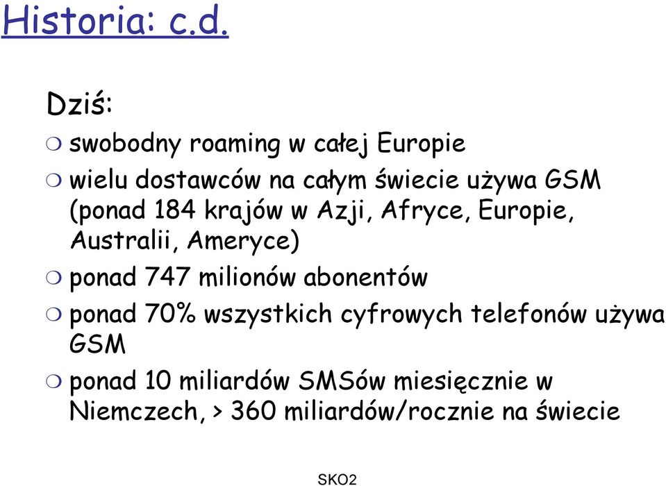 GSM (ponad 184 krajów w Azji, Afryce, Europie, Australii, Ameryce) ponad 747