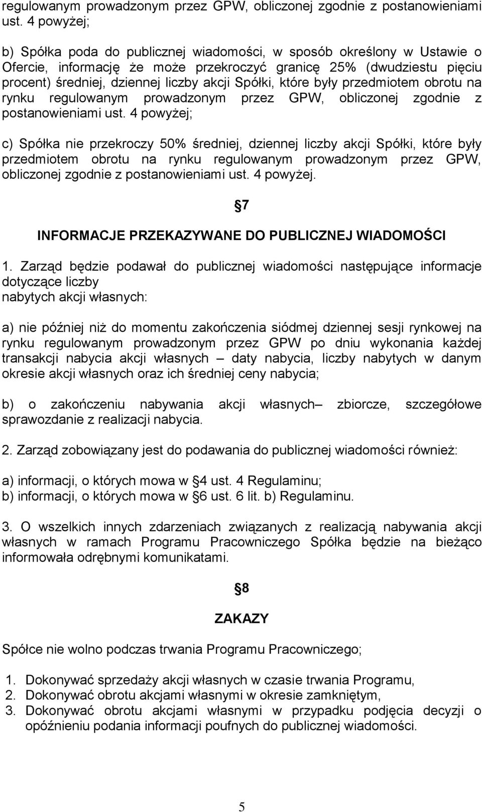 Spółki, które były przedmiotem obrotu na rynku  4 powyżej; c) Spółka nie przekroczy 50% średniej, dziennej liczby akcji Spółki, które były przedmiotem obrotu na rynku  4 powyżej.
