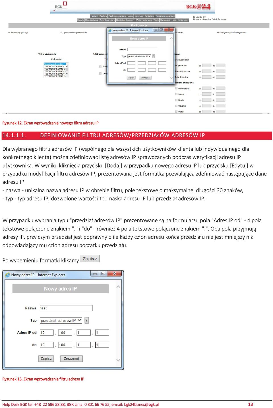 .1.1.1. DEFINIOWANIE FILTRU ADRESÓW/PRZEDZIAŁÓW ADRESÓW IP Dla wybranego filtru adresów IP (wspólnego dla wszystkich użytkowników klienta lub indywidualnego dla konkretnego klienta) można zdefiniować