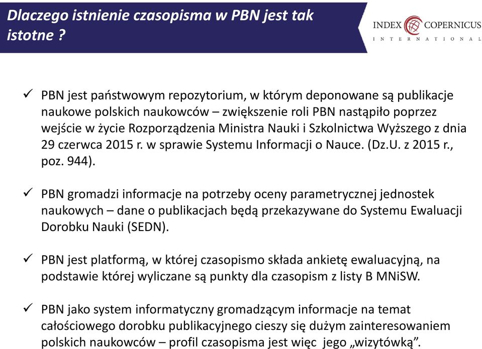 Wyższego z dnia 29 czerwca 2015 r. w sprawie Systemu Informacji o Nauce. (Dz.U. z 2015 r., poz. 944).