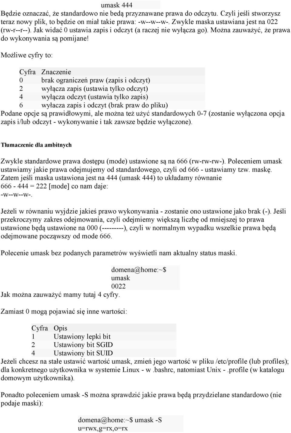 Możliwe cyfry to: Cyfra Znaczenie 0 brak ograniczeń praw (zapis i odczyt) 2 wyłącza zapis (ustawia tylko odczyt) 4 wyłącza odczyt (ustawia tylko zapis) 6 wyłacza zapis i odczyt (brak praw do pliku)