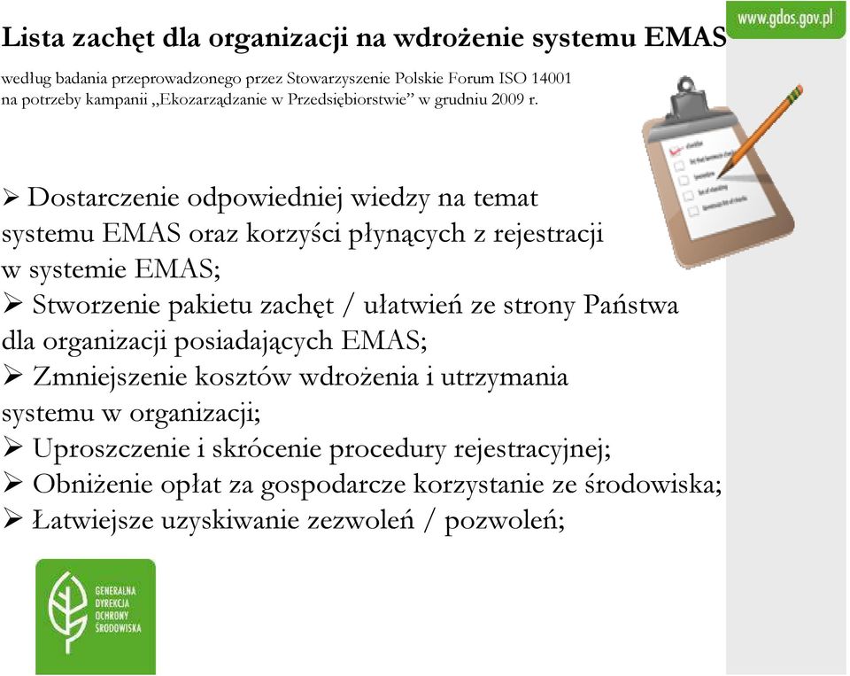 Dostarczenie odpowiedniej wiedzy na temat systemu EMAS oraz korzyści płynących z rejestracji w systemie EMAS; Stworzenie pakietu zachęt / ułatwień ze strony