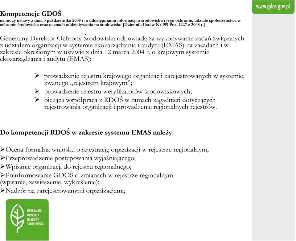 ] Generalny Dyrektor Ochrony Środowiska odpowiada za wykonywanie zadań związanych z udziałem organizacji w systemie ekozarządzania i audytu (EMAS) na zasadach i w zakresie określonym w ustawie z dnia