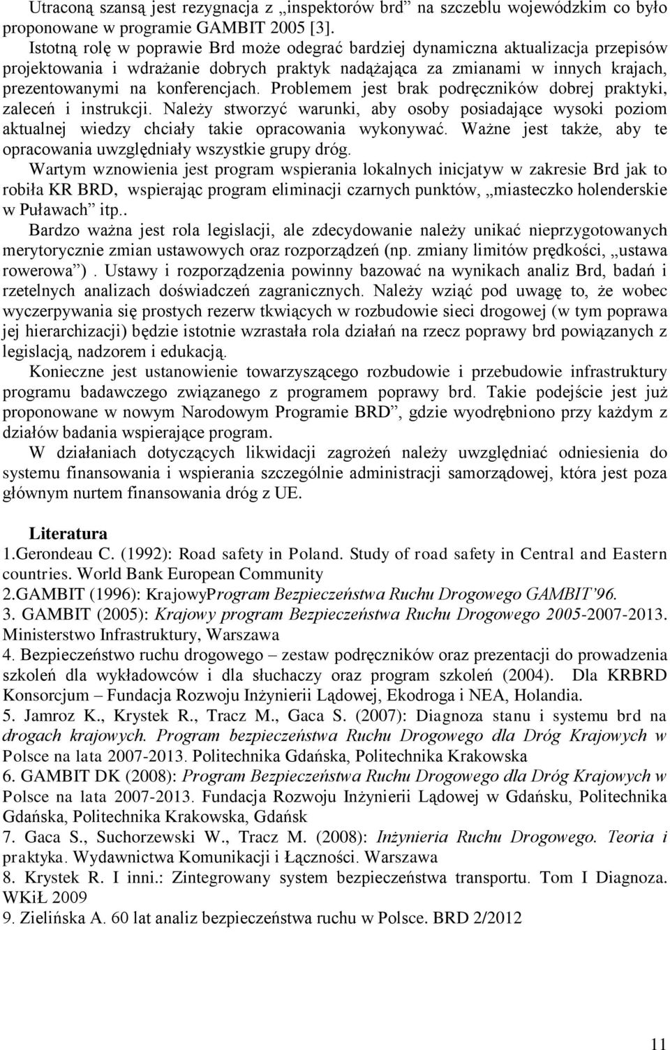 Problemem jest brak podręczników dobrej praktyki, zaleceń i instrukcji. Należy stworzyć warunki, aby osoby posiadające wysoki poziom aktualnej wiedzy chciały takie opracowania wykonywać.