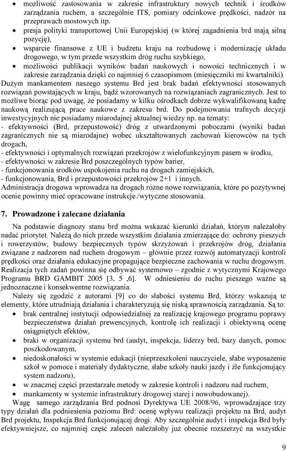 wszystkim dróg ruchu szybkiego, możliwości publikacji wyników badań naukowych i nowości technicznych i w zakresie zarządzania dzięki co najmniej 6 czasopismom (miesięczniki mi kwartalniki).