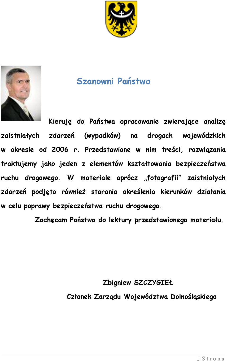 W materiale oprócz fotografii zaistniałych zdarzeń podjęto również starania określenia kierunków działania w celu poprawy bezpieczeństwa