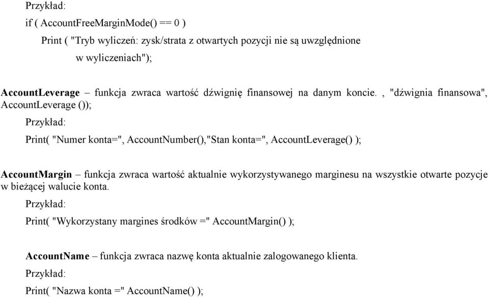 , "dźwignia finansowa", AccountLeverage ()); Print( "Numer konta=", AccountNumber(),"Stan konta=", AccountLeverage() ); AccountMargin funkcja zwraca