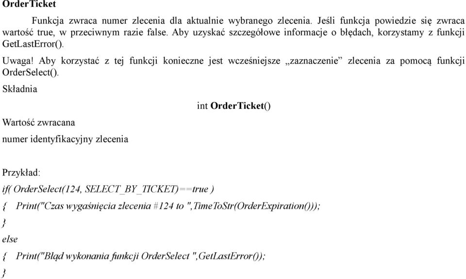 Aby korzystać z tej funkcji konieczne jest wcześniejsze zaznaczenie zlecenia za pomocą funkcji OrderSelect().