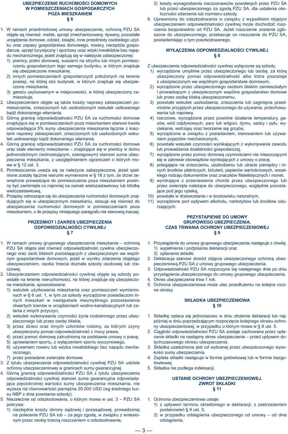 zapasy gospodarstwa domowego, rowery, narz dzia gospodarcze, sprz t turystyczny i sportowy oraz wózki inwalidzkie bez nap du mechanicznego, je eli znajdujà si w nale ycie zabezpieczonej: 1) piwnicy,