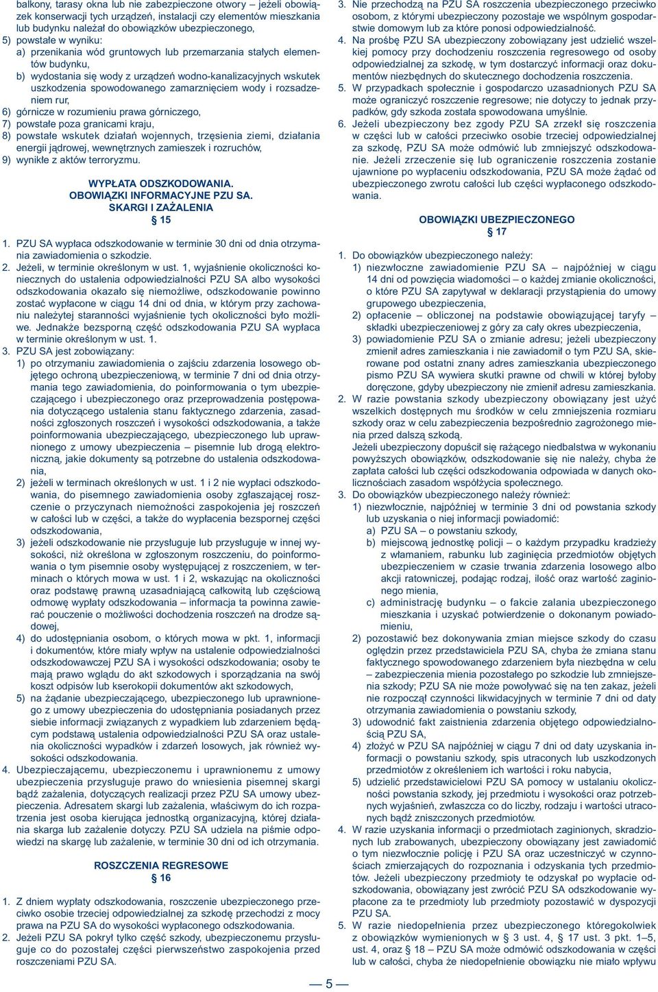 rozsadzeniem rur, 6) górnicze w rozumieniu prawa górniczego, 7) powsta e poza granicami kraju, 8) powsta e wskutek dzia aƒ wojennych, trz sienia ziemi, dzia ania energii jàdrowej, wewn trznych