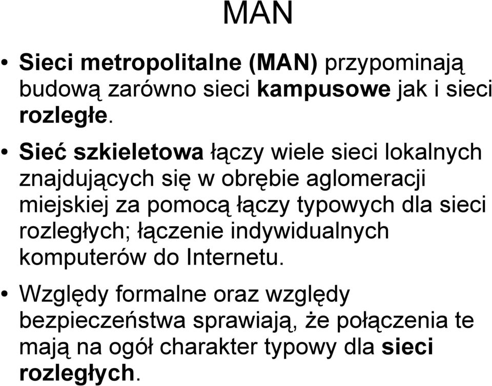 pomocą łączy typowych dla sieci rozległych; łączenie indywidualnych komputerów do Internetu.