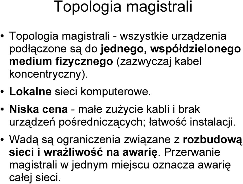 Niska cena - małe zużycie kabli i brak urządzeń pośredniczących; łatwość instalacji.