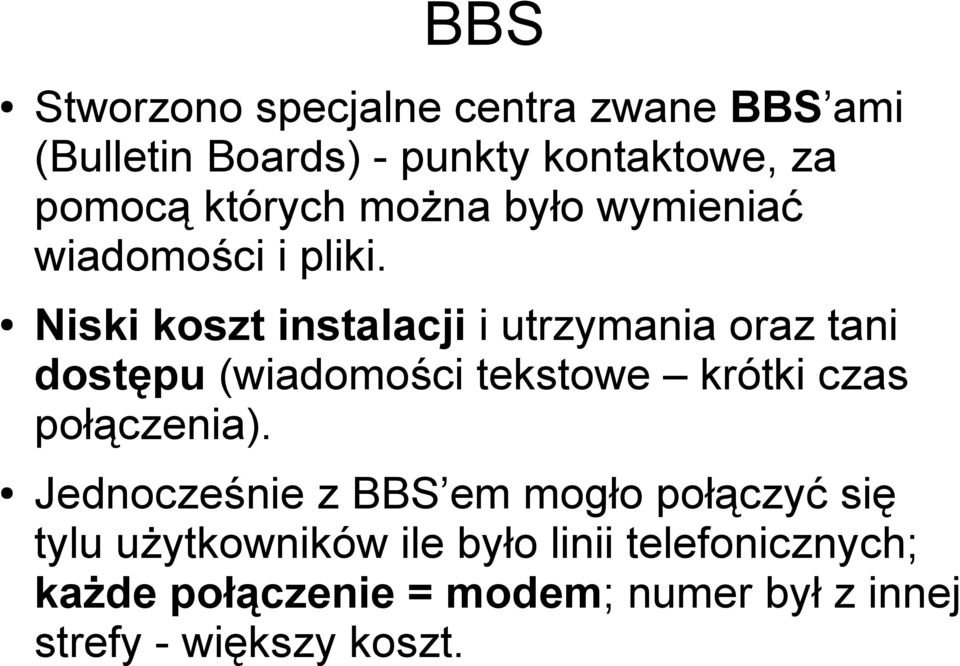 Niski koszt instalacji i utrzymania oraz tani dostępu (wiadomości tekstowe krótki czas połączenia).