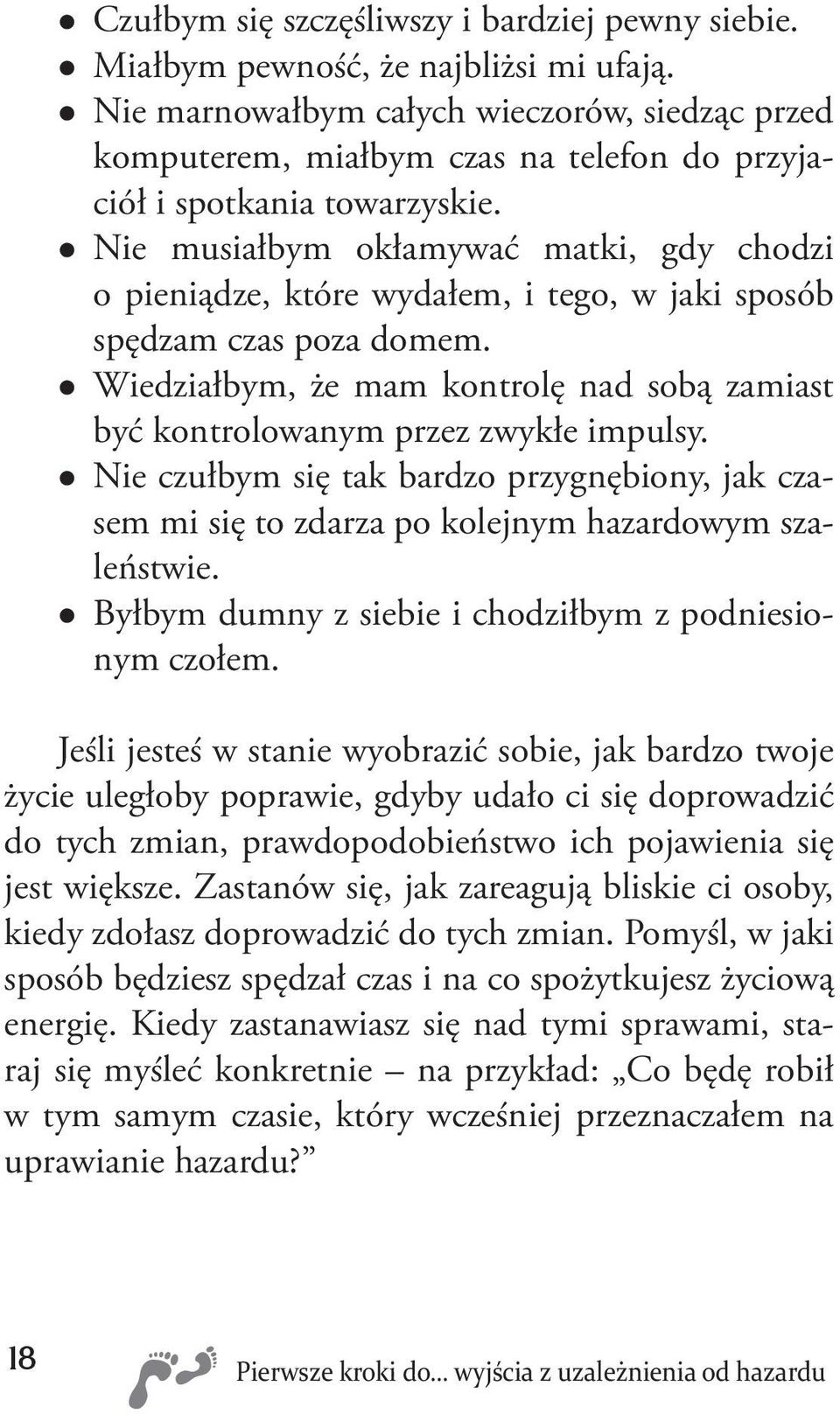 Nie musiałbym okłamywać matki, gdy chodzi o pieniądze, które wydałem, i tego, w jaki sposób spędzam czas poza domem.