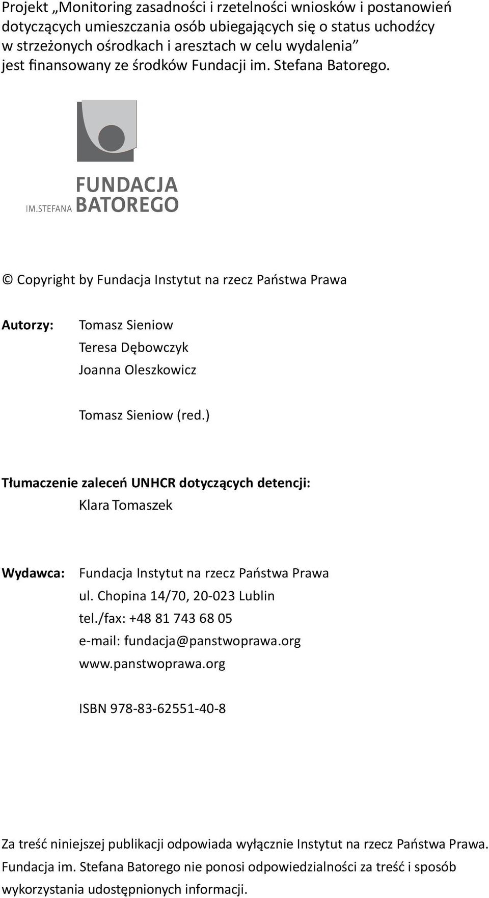) Tłumaczenie zaleceń UNHCR dotyczących detencji: Klara Tomaszek Wydawca: Fundacja Instytut na rzecz Państwa Prawa ul. Chopina 14/70, 20-023 Lublin tel.