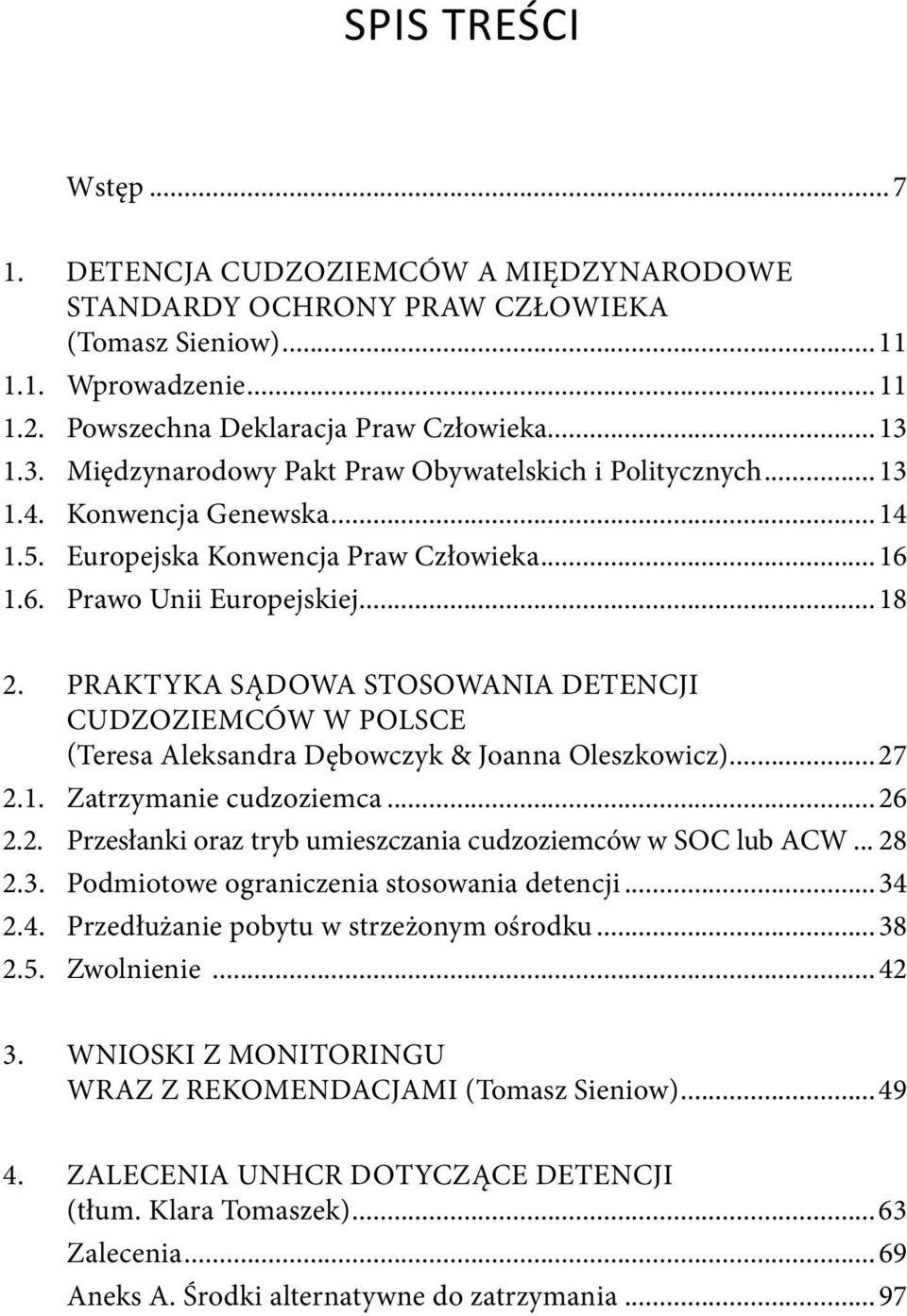 praktyka sądowa stosowania detencji cudzoziemców w Polsce (Teresa Aleksandra Dębowczyk & Joanna Oleszkowicz)...27 2.1. Zatrzymanie cudzoziemca...26 2.2. przesłanki oraz tryb umieszczania cudzoziemców w soc lub acw.
