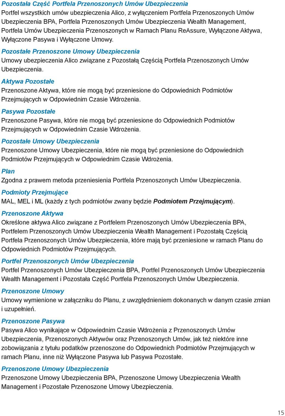Pozostałe Przenoszone Umowy Ubezpieczenia Umowy ubezpieczenia Alico związane z Pozostałą Częścią Portfela Przenoszonych Umów Ubezpieczenia.