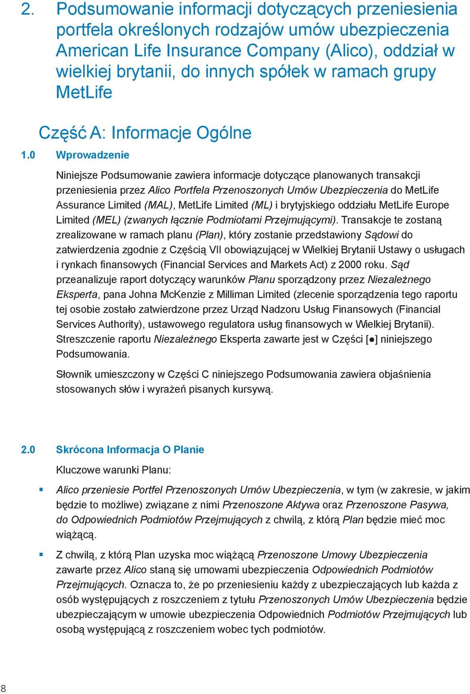 0 Wprowadzenie Niniejsze Podsumowanie zawiera informacje dotyczące planowanych transakcji przeniesienia przez Alico Portfela Przenoszonych Umów Ubezpieczenia do MetLife Assurance Limited (MAL),
