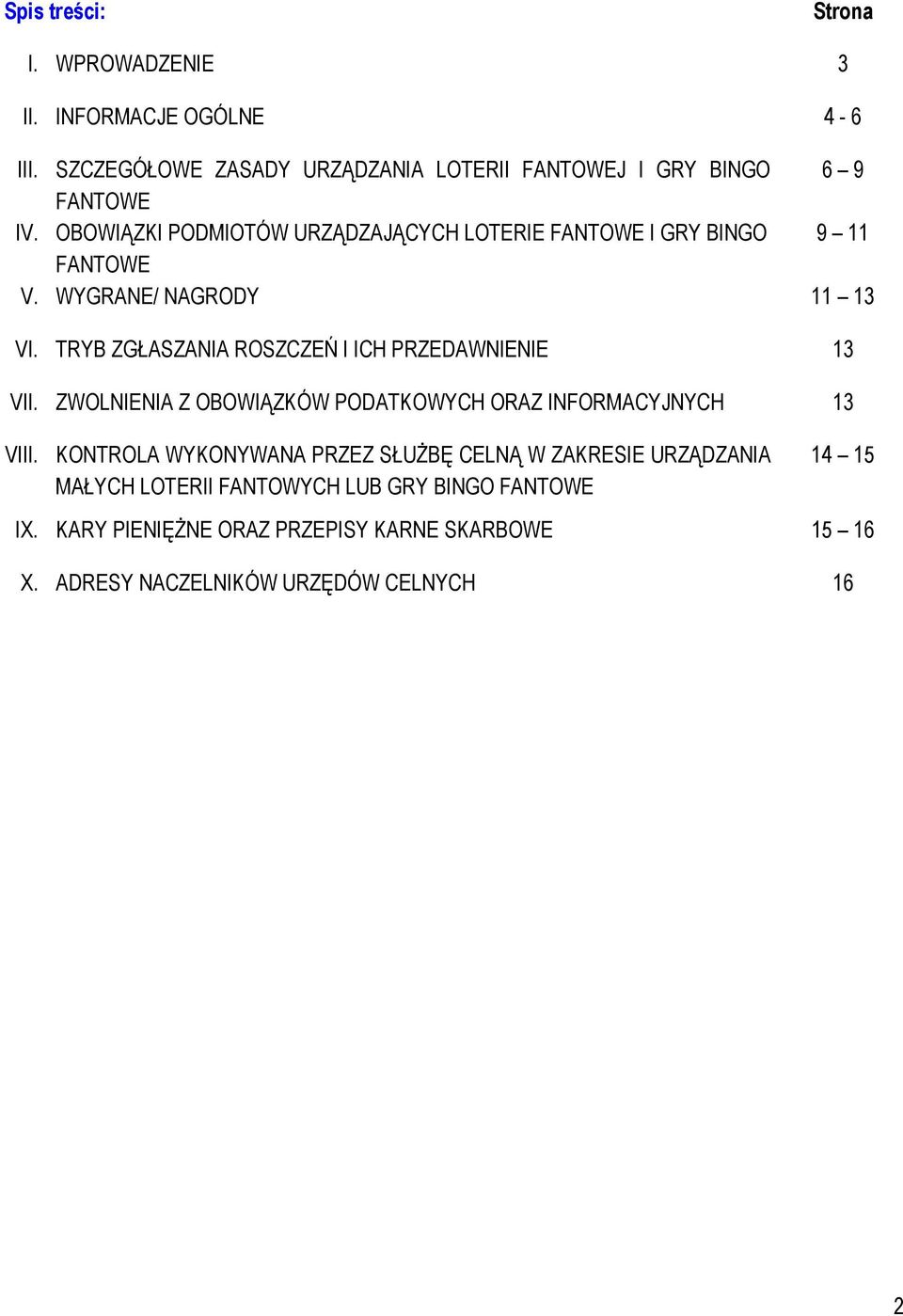 TRYB ZGŁASZANIA ROSZCZEŃ I ICH PRZEDAWNIENIE 13 VII. ZWOLNIENIA Z OBOWIĄZKÓW PODATKOWYCH ORAZ INFORMACYJNYCH 13 VIII.