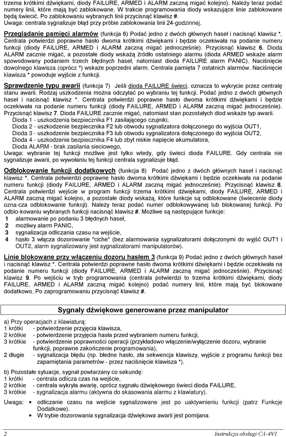 Uwaga: centrala sygnalizuje błąd przy próbie zablokowania linii 24-godzinnej. Przeglądanie pamięci alarmów (funkcja 6) Podać jedno z dwóch głównych haseł i nacisnąć klawisz *.