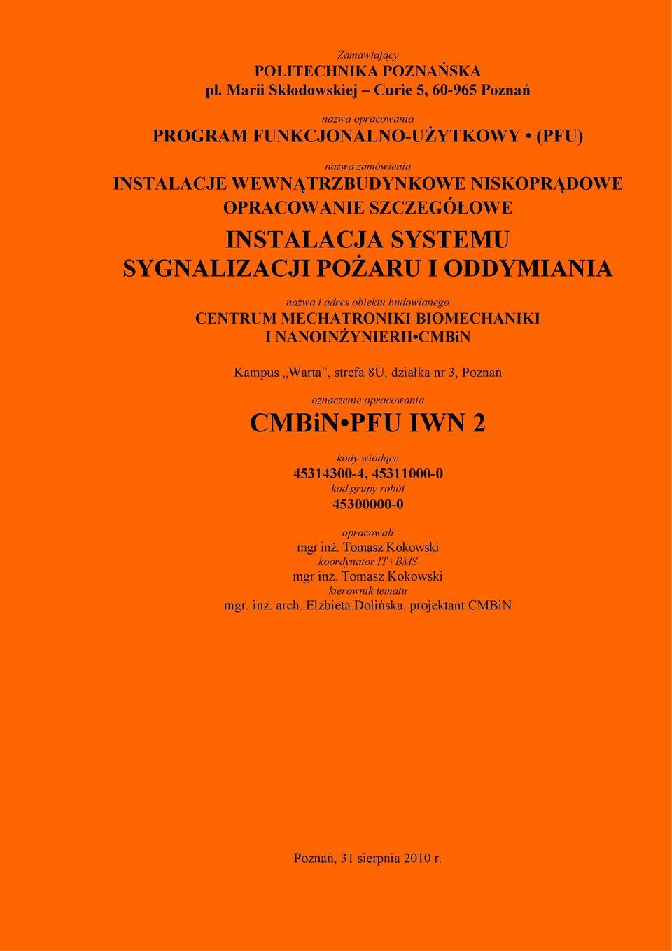 SZCZEGÓŁOWE INSTALACJA SYSTEMU SYGNALIZACJI POŻARU I ODDYMIANIA nazwa i adres obiektu budowlanego CENTRUM MECHATRONIKI BIOMECHANIKI I NANOINŻYNIERII CMBiN Kampus Warta,