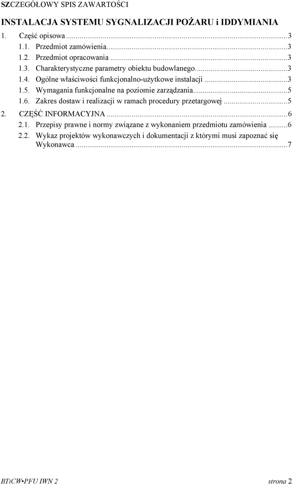 Wymagania funkcjonalne na poziomie zarządzania... 5 1.6. Zakres dostaw i realizacji w ramach procedury przetargowej... 5 2. CZĘŚĆ INFORMACYJNA... 6 2.1. Przepisy prawne i normy związane z wykonaniem przedmiotu zamówienia.