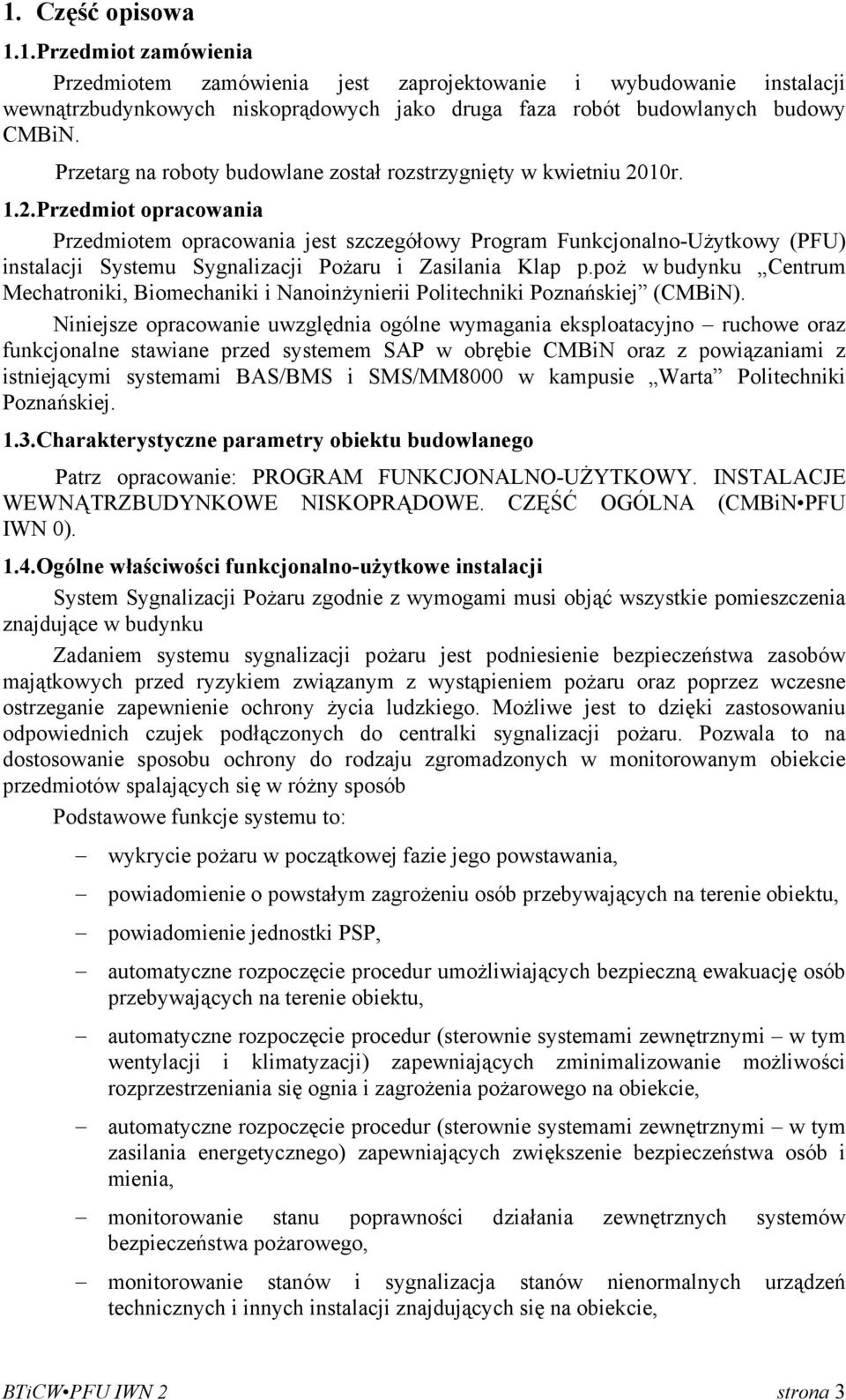 10r. 1.2.Przedmiot opracowania Przedmiotem opracowania jest szczegółowy Program Funkcjonalno-Użytkowy (PFU) instalacji Systemu Sygnalizacji Pożaru i Zasilania Klap p.