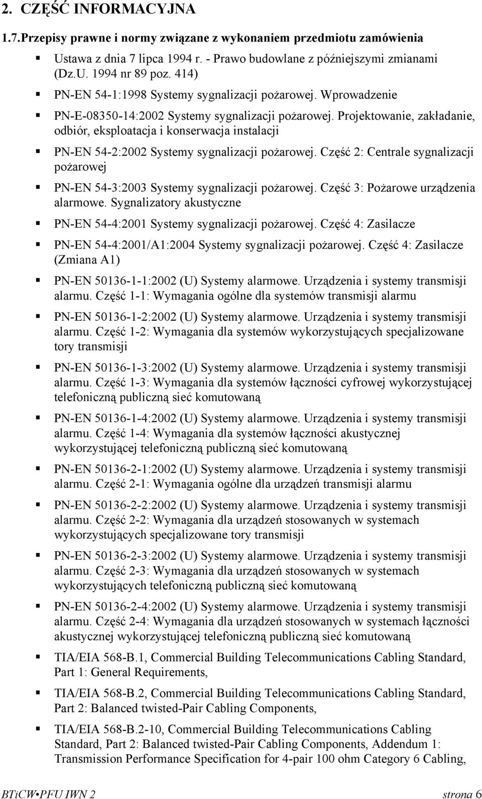 Projektowanie, zakładanie, odbiór, eksploatacja i konserwacja instalacji PN-EN 54-2:2002 Systemy sygnalizacji pożarowej.