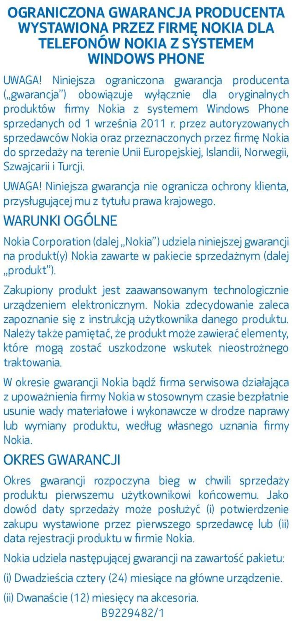 przez autoryzowanych sprzedawców Nokia oraz przeznaczonych przez firmę Nokia do sprzedaży na terenie Unii Europejskiej, Islandii, Norwegii, Szwajcarii i Turcji. UWAGA!