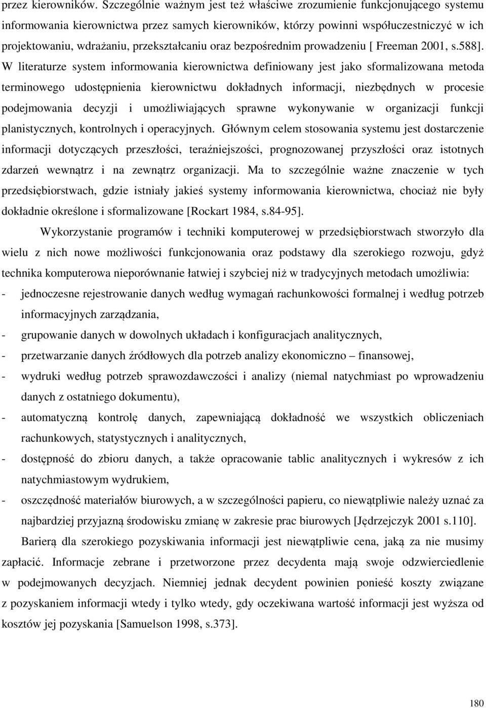 przekształcaniu oraz bezpośrednim prowadzeniu [ Freeman 2001, s.588].