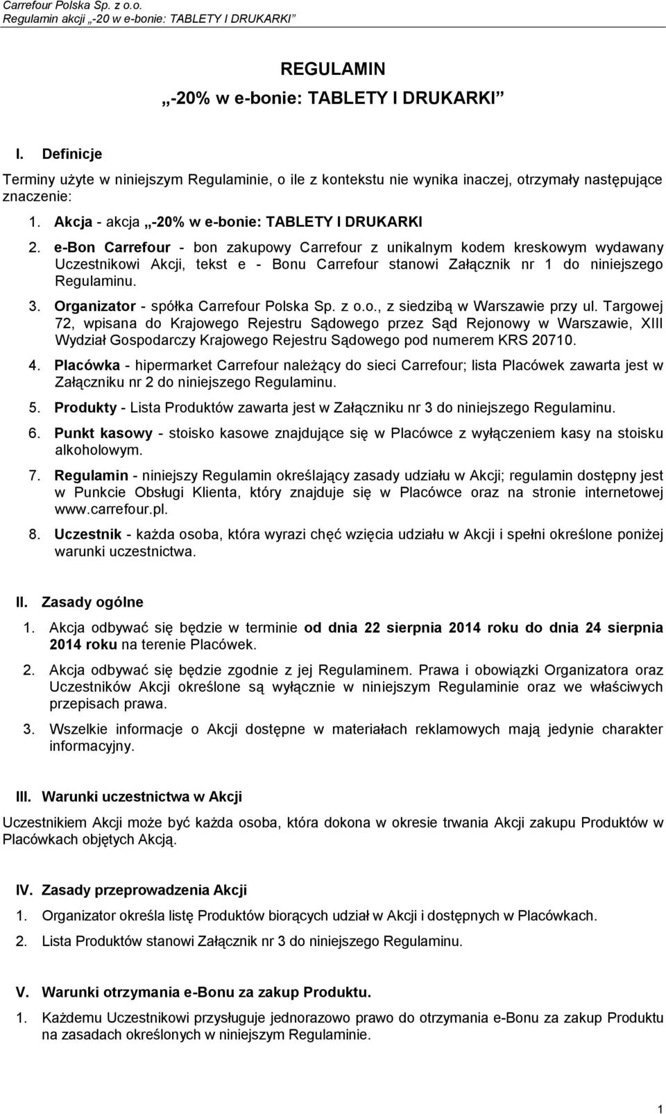e-bon Carrefour - bon zakupowy Carrefour z unikalnym kodem kreskowym wydawany Uczestnikowi Akcji, tekst e - Bonu Carrefour stanowi Załącznik nr 1 do niniejszego Regulaminu. 3.