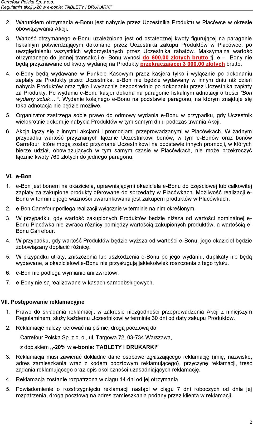 wykorzystanych przez Uczestnika rabatów. Maksymalna wartość otrzymanego do jednej transakcji e- Bonu wynosi do 600,00 złotych brutto tj.