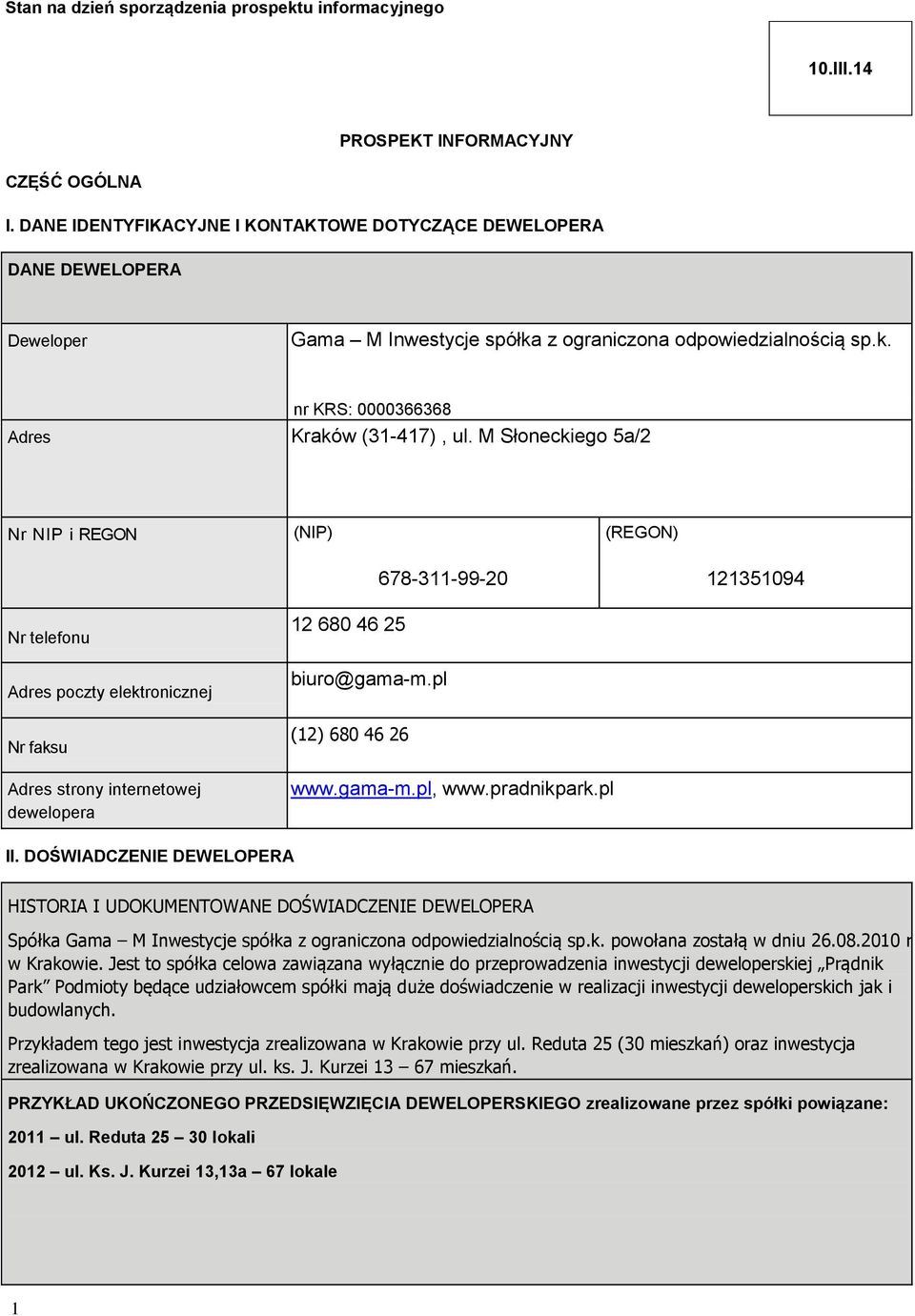 M Słoneckiego 5a/2 Nr NIP i REGON (NIP) (REGON) 678-311-99-20 121351094 Nr telefonu Adres poczty elektronicznej Nr faksu Adres strony internetowej dewelopera 12 680 46 25 biuro@gama-m.