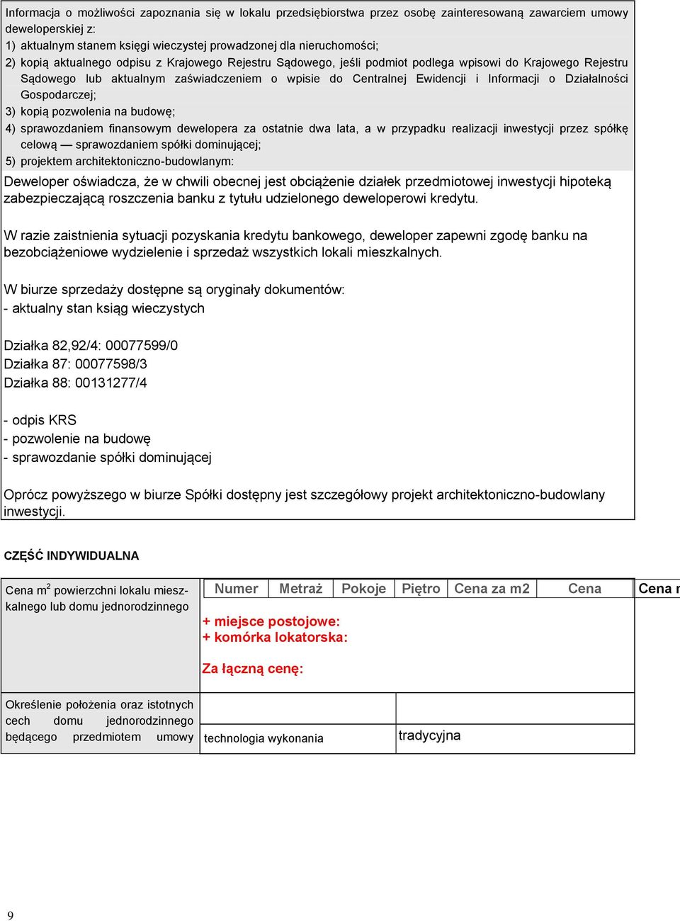 Działalności Gospodarczej; 3) kopią pozwolenia na budowę; 4) sprawozdaniem finansowym dewelopera za ostatnie dwa lata, a w przypadku realizacji inwestycji przez spółkę celową sprawozdaniem spółki