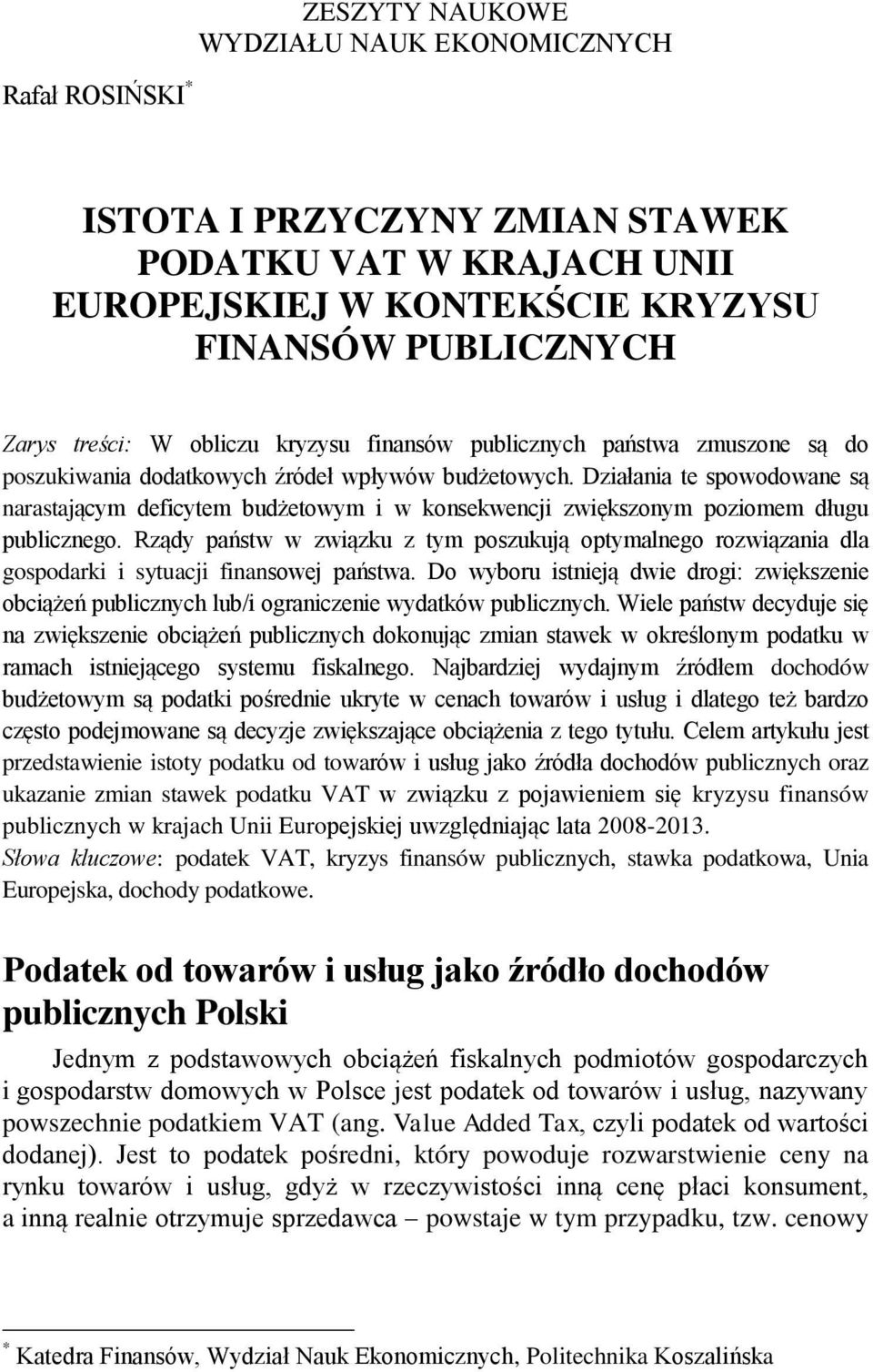 Działania te spowodowane są narastającym deficytem budżetowym i w konsekwencji zwiększonym poziomem długu publicznego.