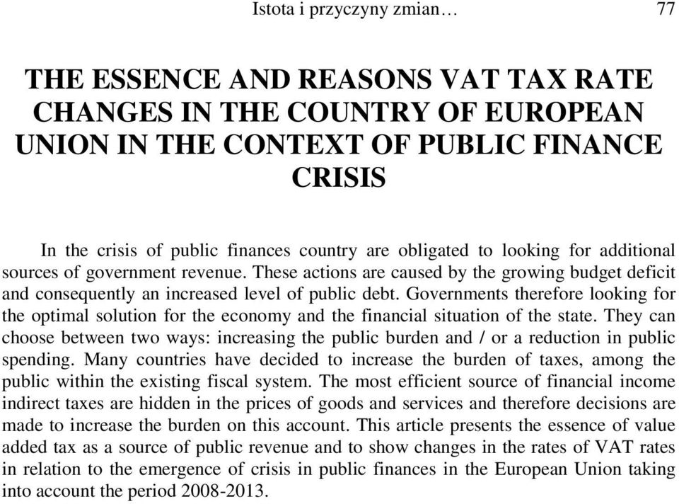 Governments therefore looking for the optimal solution for the economy and the financial situation of the state.