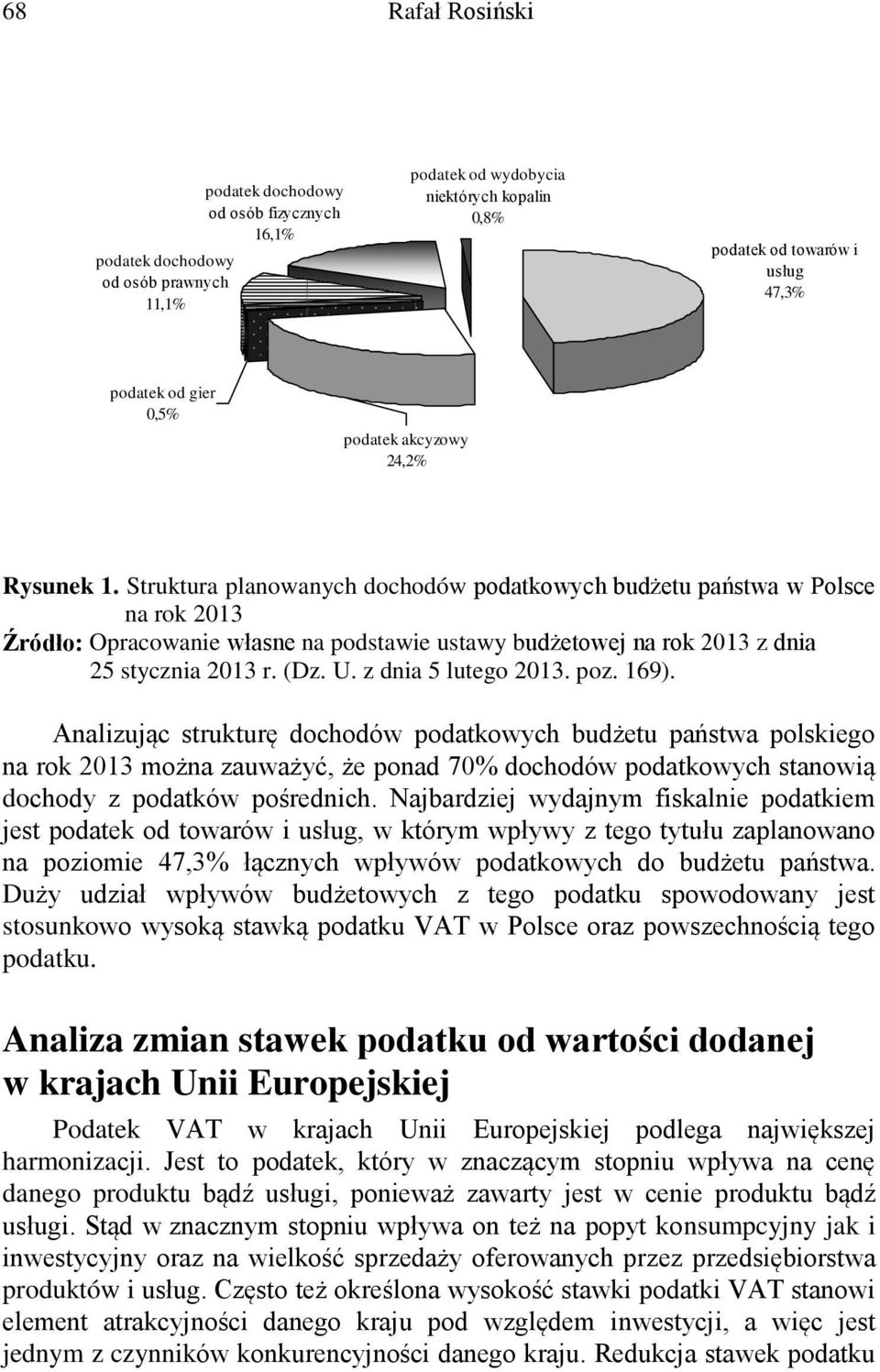 Struktura planowanych dochodów podatkowych budżetu państwa w Polsce na rok 2013 Źródło: Opracowanie własne na podstawie ustawy budżetowej na rok 2013 z dnia 25 stycznia 2013 r. (Dz. U.