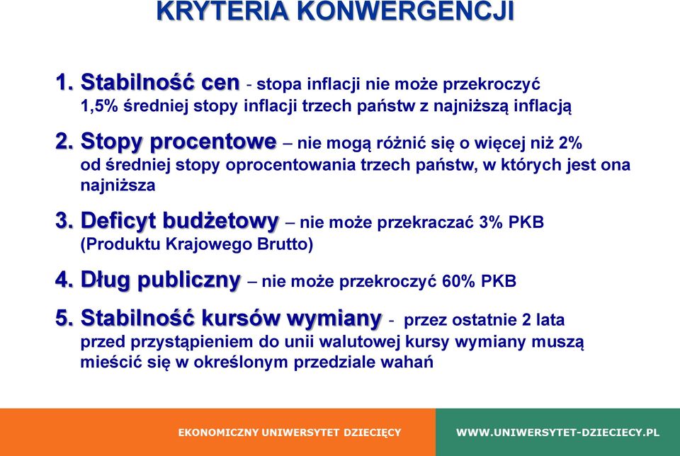 Stopy procentowe nie mogą różnić się o więcej niż 2% od średniej stopy oprocentowania trzech państw, w których jest ona najniższa 3.