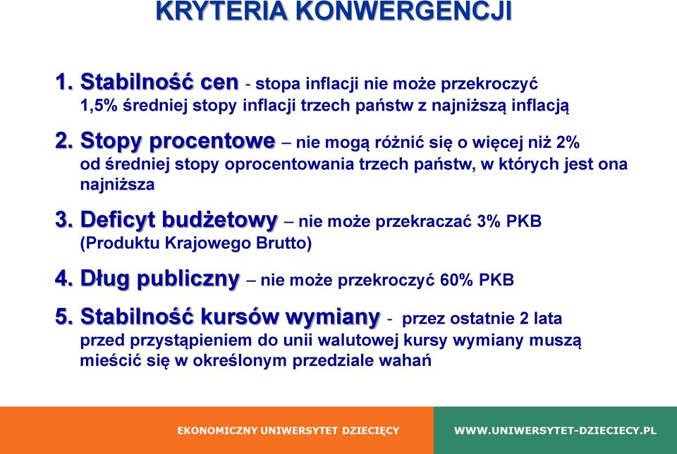 Stopy procentowe nie mogą różnić się o więcej niż 2% od średniej stopy oprocentowania trzech państw, w których jest ona najniższa 3.