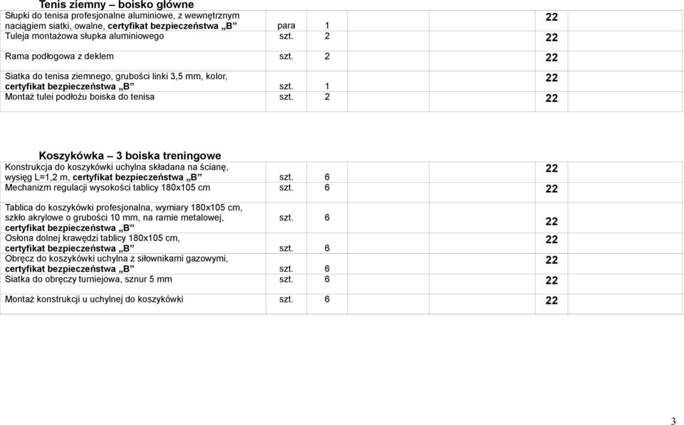 2 Koszykówka 3 boiska treningowe Konstrukcja do koszykówki uchylna składana na ścianę, wysięg L=1,2 m, szt. 6 Mechanizm regulacji wysokości tablicy 180x105 cm szt.