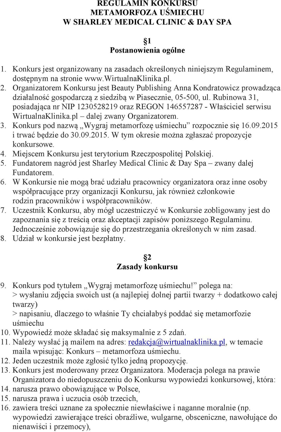 Rubinowa 31, posiadająca nr NIP 1230528219 oraz REGON 146557287 - Właściciel serwisu WirtualnaKlinika.pl dalej zwany Organizatorem. 3. Konkurs pod nazwą Wygraj metamorfozę uśmiechu rozpocznie się 16.