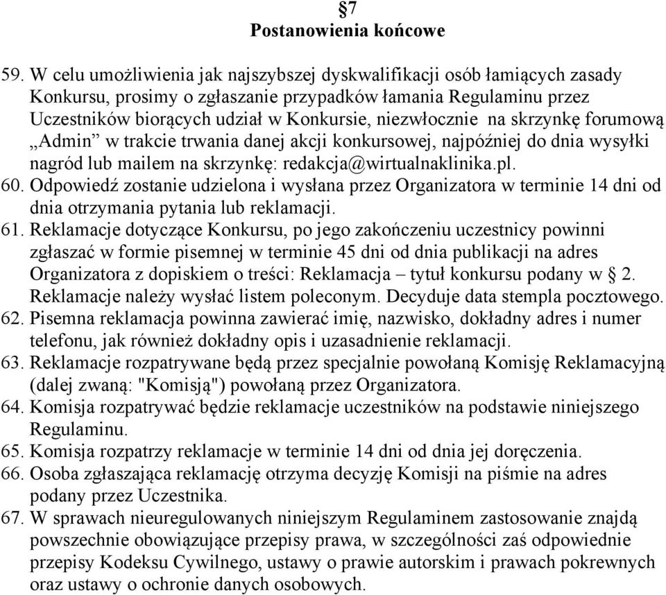 skrzynkę forumową Admin w trakcie trwania danej akcji konkursowej, najpóźniej do dnia wysyłki nagród lub mailem na skrzynkę: redakcja@wirtualnaklinika.pl. 60.