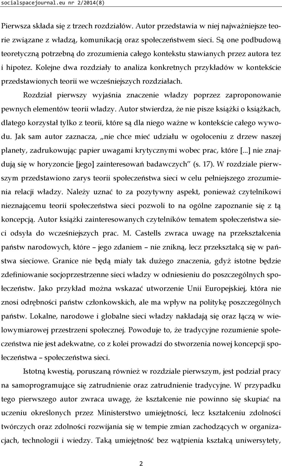 Kolejne dwa rozdziały to analiza konkretnych przykładów w kontekście przedstawionych teorii we wcześniejszych rozdziałach.