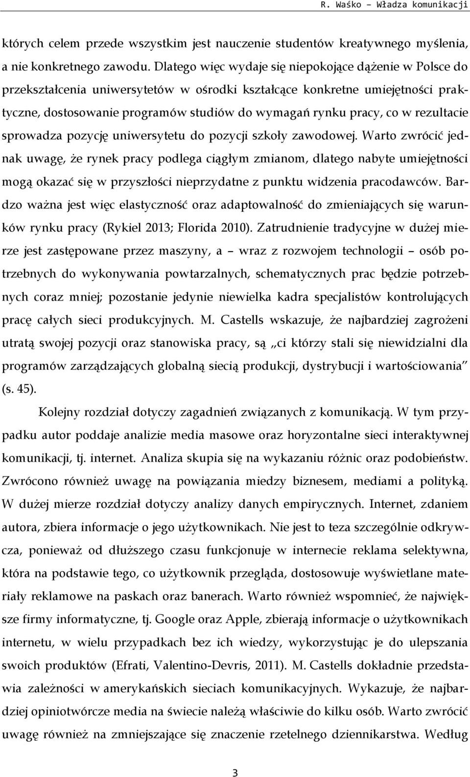 w rezultacie sprowadza pozycję uniwersytetu do pozycji szkoły zawodowej.