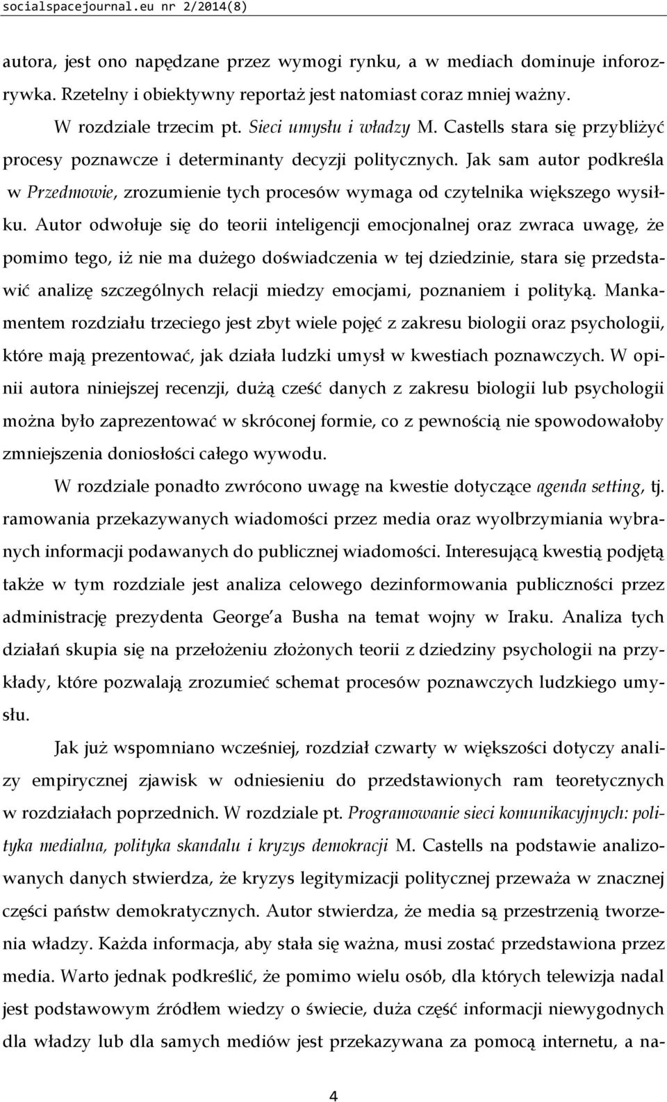 Jak sam autor podkreśla w Przedmowie, zrozumienie tych procesów wymaga od czytelnika większego wysiłku.