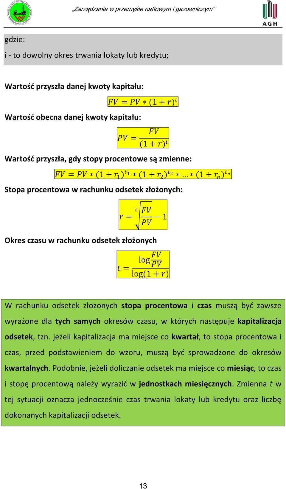 r) W rachunku odsetek złożonych stopa procentowa i czas muszą byd zawsze wyrażone dla tych samych okresów czasu, w których następuje kapitalizacja odsetek, tzn.