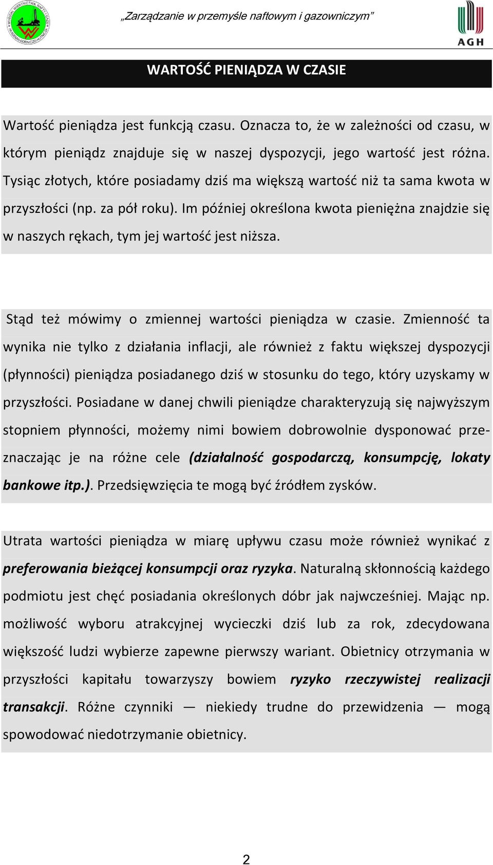 Im później określona kwota pieniężna znajdzie się w naszych rękach, tym jej wartośd jest niższa. Stąd też mówimy o zmiennej wartości pieniądza w czasie.